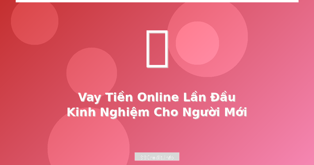 Vay tiền online lần đầu kinh nghiệm cho người mới