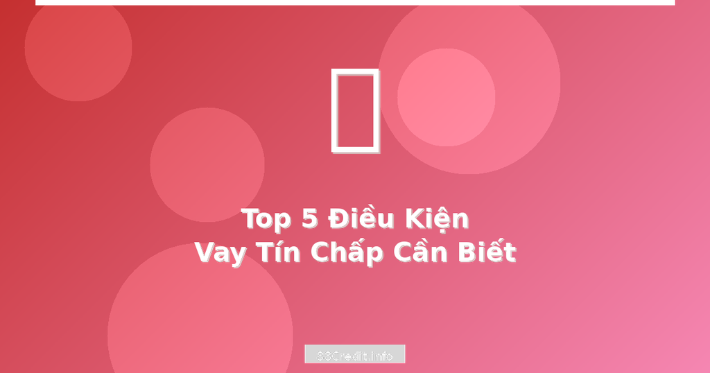 Điều kiện vay tín chấp cần biết trước khi đăng ký